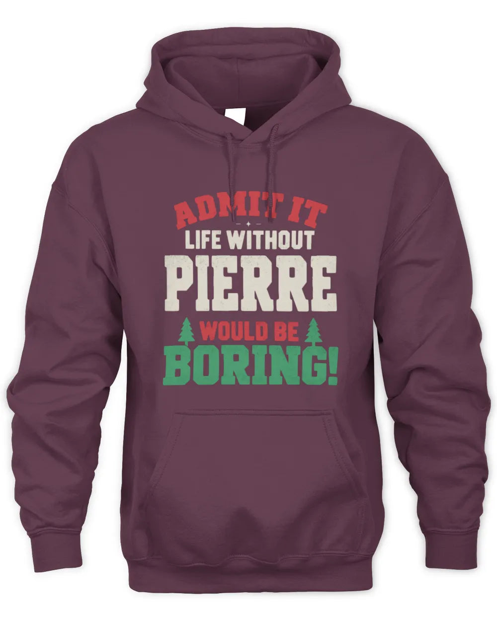 PIERRE P5 TH08 Christmas T-Shirt – “Life Without NAME Would Be Boring” - Unisex Hoodie - Maroon