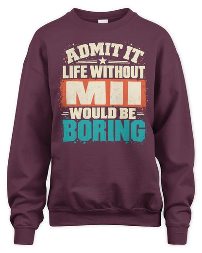 MII P02-TH11-226 Personalized Admit It Life Without [Name] Would Be Boring T-Shirt - Custom Name Funny Gift - Unisex Sweatshirt - Maroon