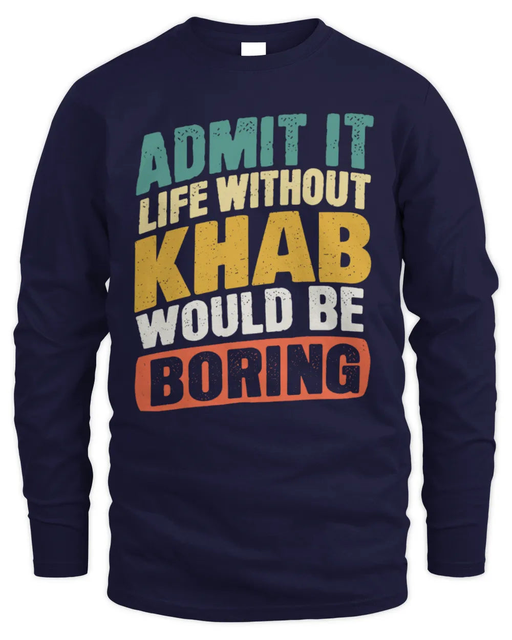 KHAB TP88-K4-229
Personalized Funny Quote Apparel “Life Without NAME Would Be Boring” - Men's Long Sleeved T-Shirt - Navy