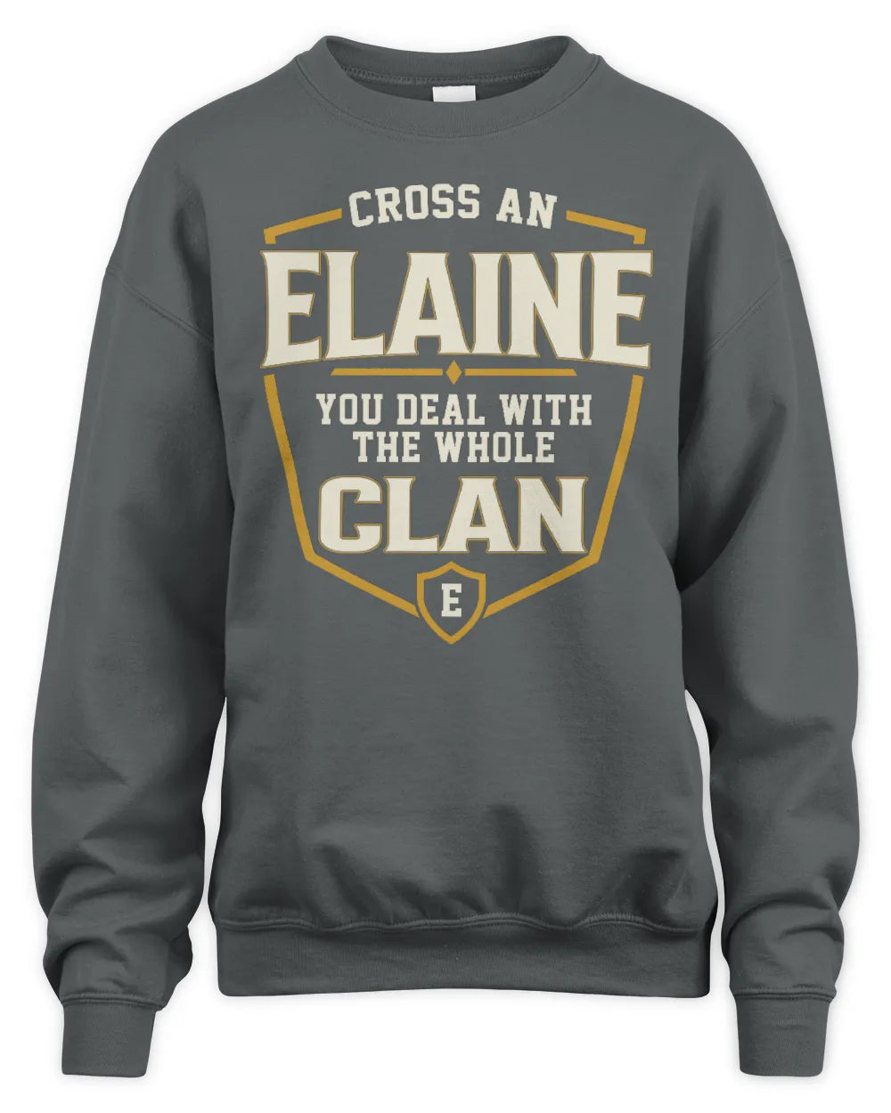 ELAINE NT1-K008 Cross A/An NAME, You Deal With the Whole Clan | Personalized Vintage T-Shirt - Unisex Sweatshirt - Charcoal