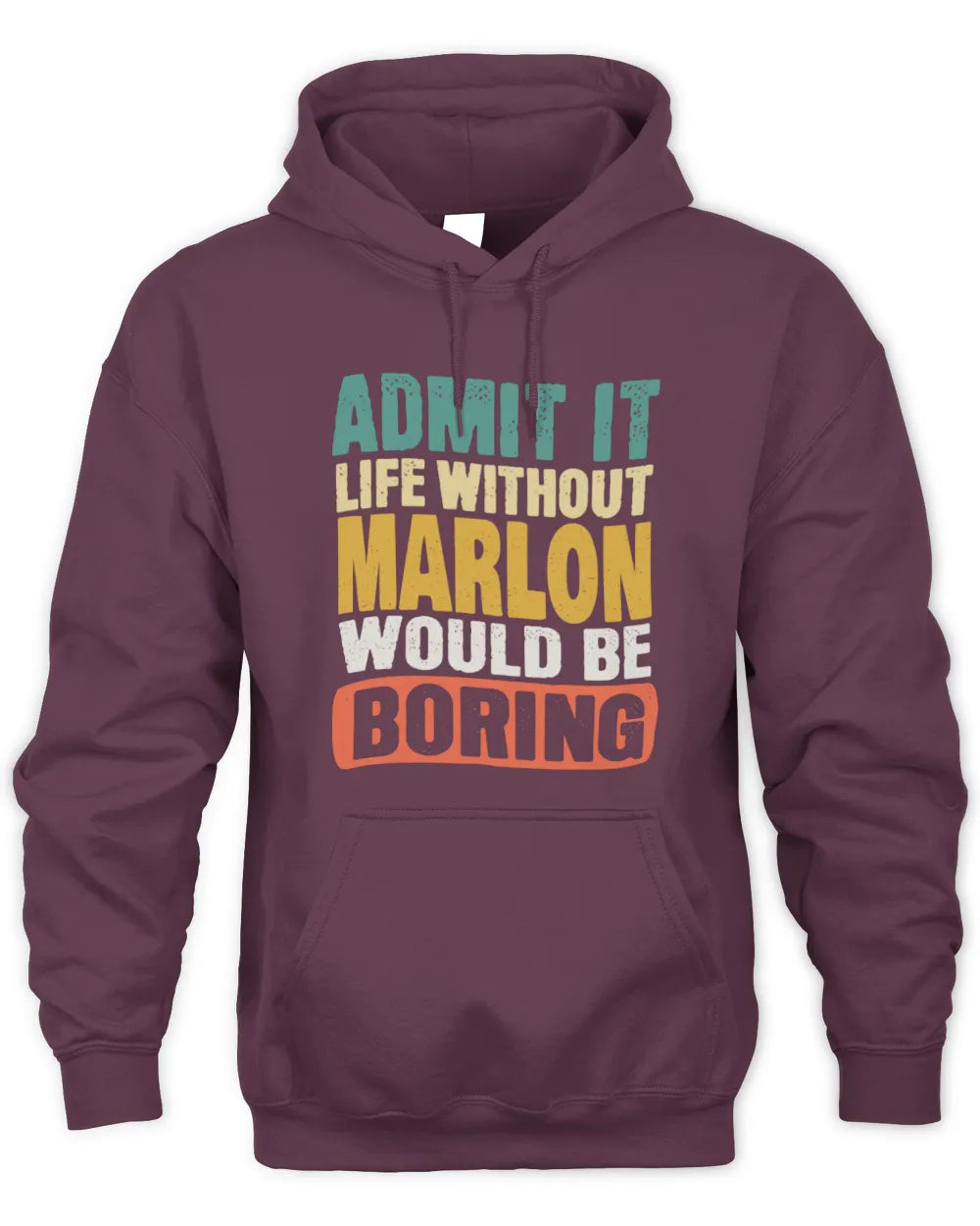 MARLON TP86-K3-229 Personalized Funny Quote Apparel “Life Without NAME Would Be Boring” - Unisex Hoodie - Maroon