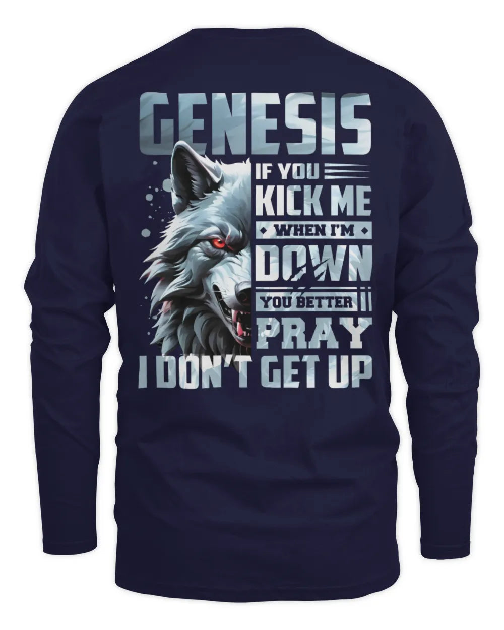 GENESIS AP62-K4-666 - Personalized Fierce Wolf Quote Apparel “If You Kick Me When I’m Down, You Better Pray I Don’t Get Up” - Men's Long Sleeved T-Shirt - Navy
