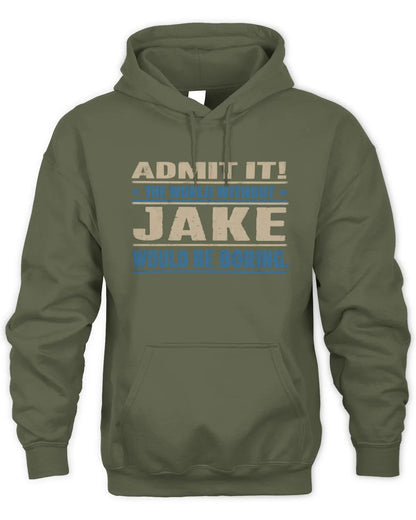 JAKE TP68-K2-968 – Personalized Funny Quote Apparel “The World Without NAME Would Be Boring” - Unisex Hoodie - Military Green