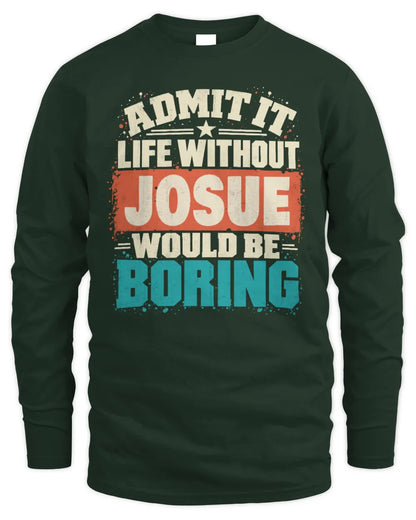JOSUE P02-TH11-226 Personalized Admit It Life Without [Name] Would Be Boring T-Shirt - Custom Name Funny Gift - Men's Long Sleeved T-Shirt - Forest Green