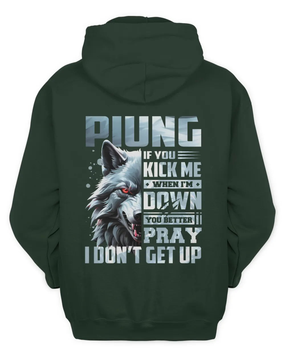 PIUNG AP62-K4-666 - Personalized Fierce Wolf Quote Apparel “If You Kick Me When I’m Down, You Better Pray I Don’t Get Up” - Unisex Hoodie - Forest Green