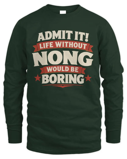 NONG P4 KT003 Personalized Funny Quote Apparel “Life Without NAME Would Be Boring” - Men's Long Sleeved T-Shirt - Forest Green