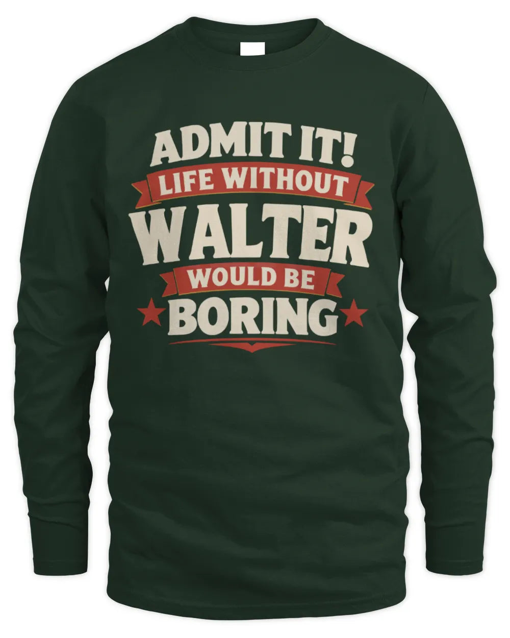 WALTER P4 KT003 Personalized Funny Quote Apparel “Life Without NAME Would Be Boring” - Men's Long Sleeved T-Shirt - Forest Green