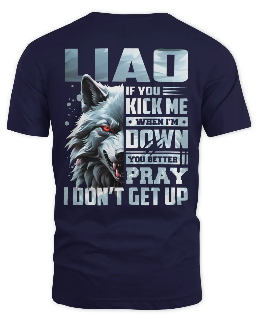 LIAO AP62-K4-666 - Personalized Fierce Wolf Quote Apparel “If You Kick Me When I’m Down, You Better Pray I Don’t Get Up” - Unisex Standard T-Shirt - Navy