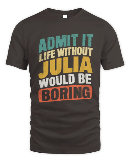 JULIA TP88-K4-229
Personalized Funny Quote Apparel “Life Without NAME Would Be Boring” - Unisex Standard T-Shirt - Dark Chocolate
