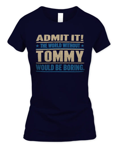 TOMMY TP68-K2-968 – Personalized Funny Quote Apparel “The World Without NAME Would Be Boring” - Women's Standard T-Shirt - Navy