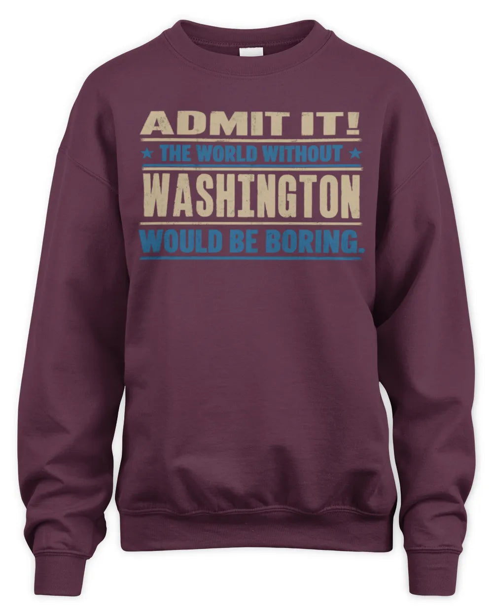WASHINGTON TP68-K2-968 – Personalized Funny Quote Apparel “The World Without NAME Would Be Boring” - Unisex Sweatshirt - Maroon