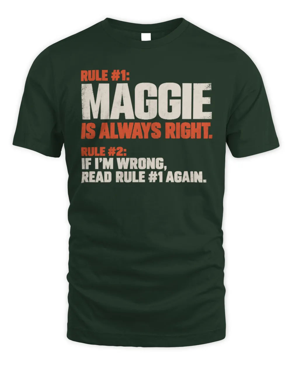 MAGGIE NP1-H006 
Always Right Personalized Name T-Shirt – Funny Custom Name Shirt - Unisex Standard T-Shirt - Forest Green