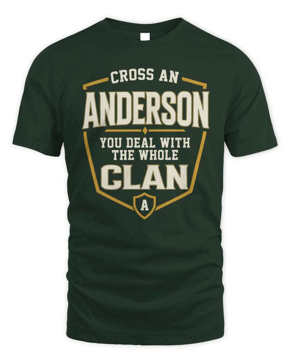 ANDERSON NT1-K008 Cross A/An NAME, You Deal With the Whole Clan | Personalized Vintage T-Shirt - Unisex Standard T-Shirt - Forest Green