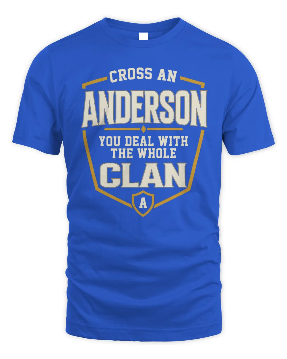 ANDERSON NT1-K008 Cross A/An NAME, You Deal With the Whole Clan | Personalized Vintage T-Shirt - Unisex Standard T-Shirt - Royal