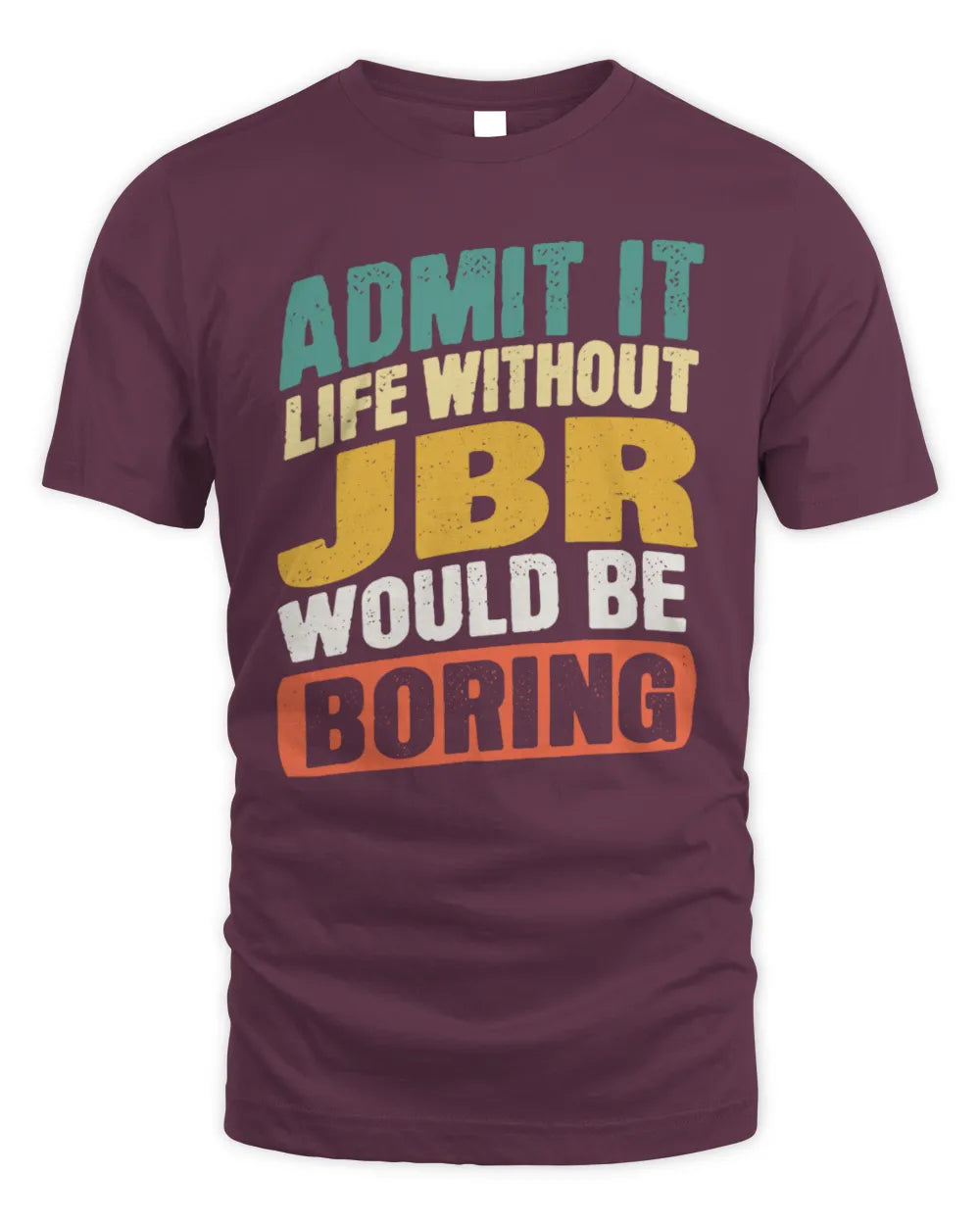JBR TP88-K4-229
Personalized Funny Quote Apparel “Life Without NAME Would Be Boring” - Unisex Standard T-Shirt - Maroon