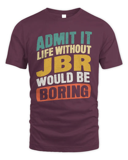 JBR TP88-K4-229
Personalized Funny Quote Apparel “Life Without NAME Would Be Boring” - Unisex Standard T-Shirt - Maroon