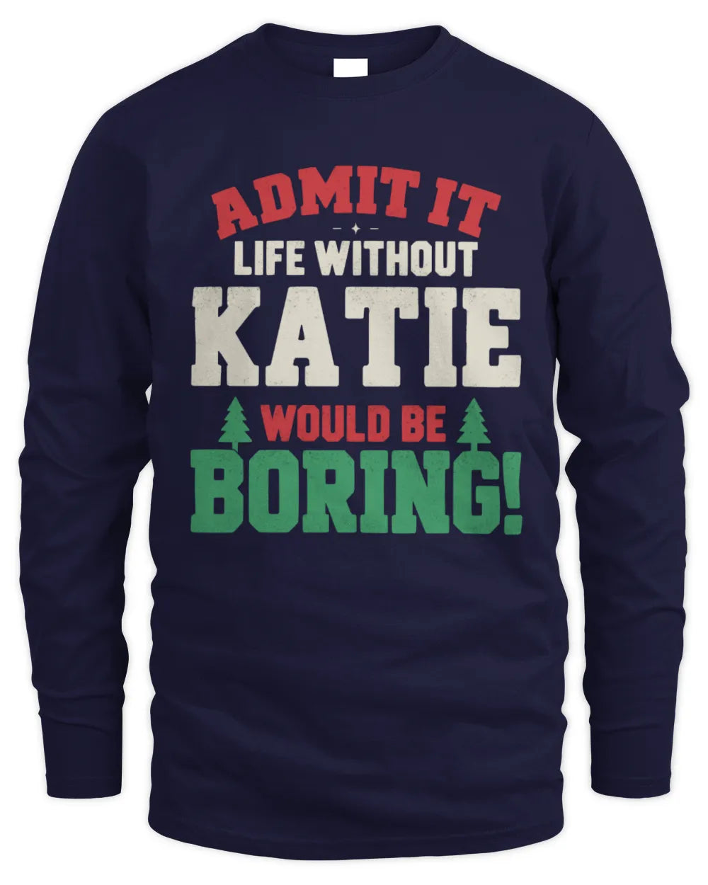 KATIE P5 TH08 Christmas T-Shirt – “Life Without NAME Would Be Boring” - Men's Long Sleeved T-Shirt - Navy