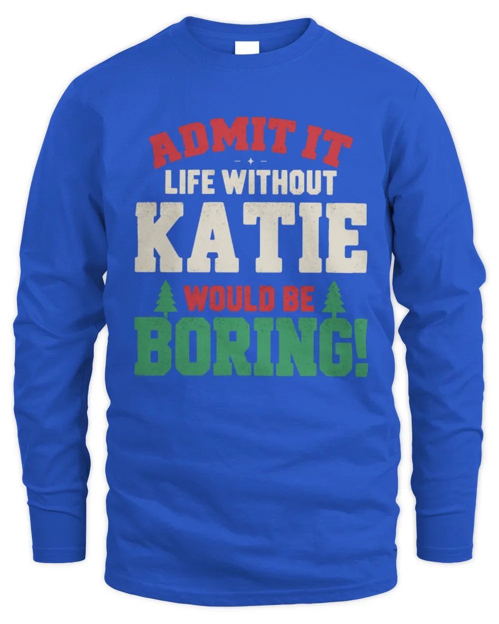 KATIE P5 TH08 Christmas T-Shirt – “Life Without NAME Would Be Boring” - Men's Long Sleeved T-Shirt - Royal