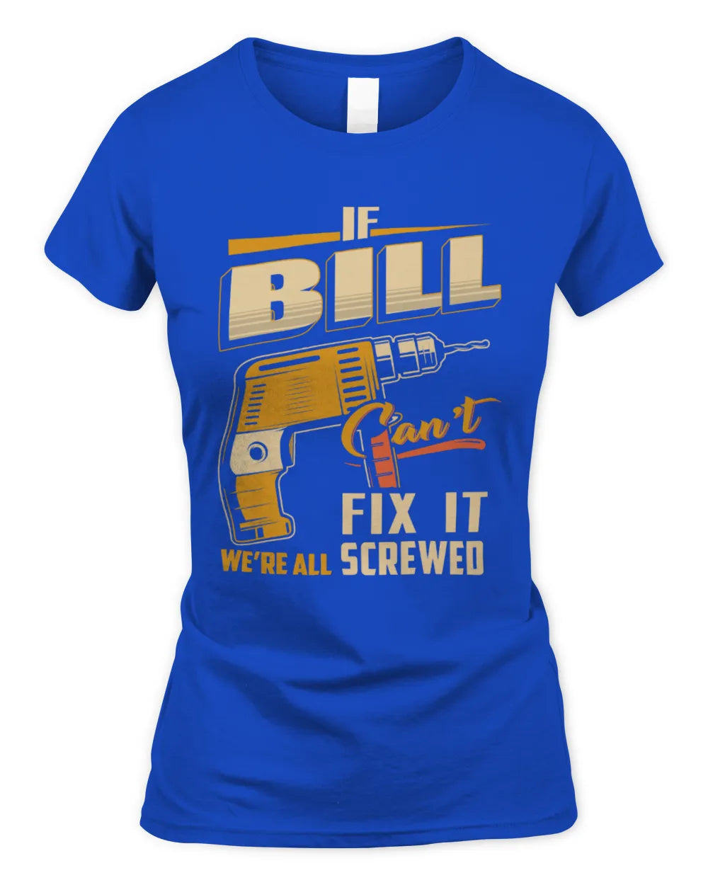 BILL TP22-K4-228 - Personalized Handyman T-Shirt “If AARON Can’t Fix It, We’re All Screwed” - Women's Standard T-Shirt - Royal