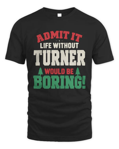 TURNER P5 TH08 Christmas T-Shirt – “Life Without NAME Would Be Boring” - Unisex Standard T-Shirt - Black