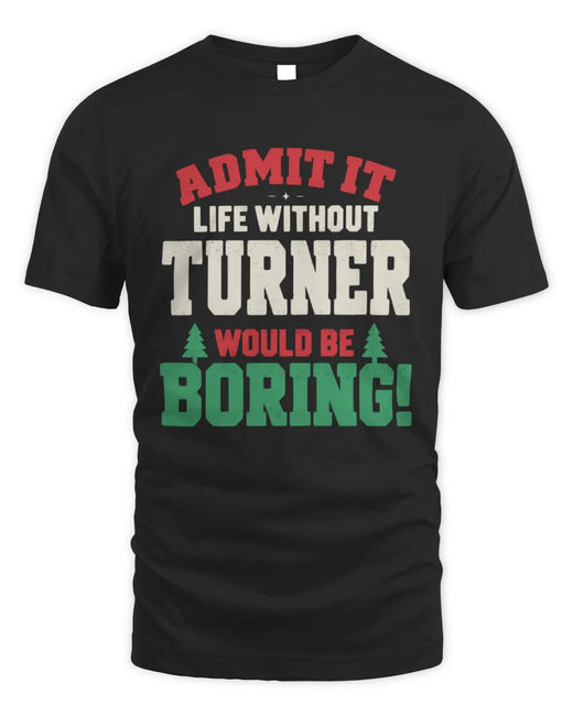 TURNER P5 TH08 Christmas T-Shirt – “Life Without NAME Would Be Boring”