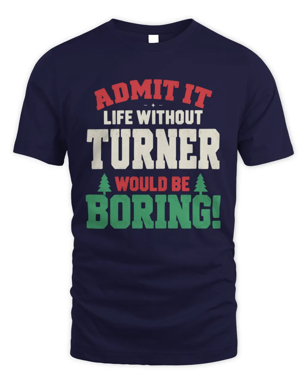 TURNER P5 TH08 Christmas T-Shirt – “Life Without NAME Would Be Boring” - Unisex Standard T-Shirt - Navy