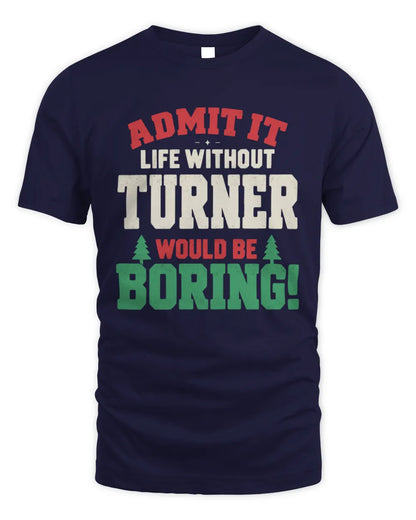 TURNER P5 TH08 Christmas T-Shirt – “Life Without NAME Would Be Boring” - Unisex Standard T-Shirt - Navy