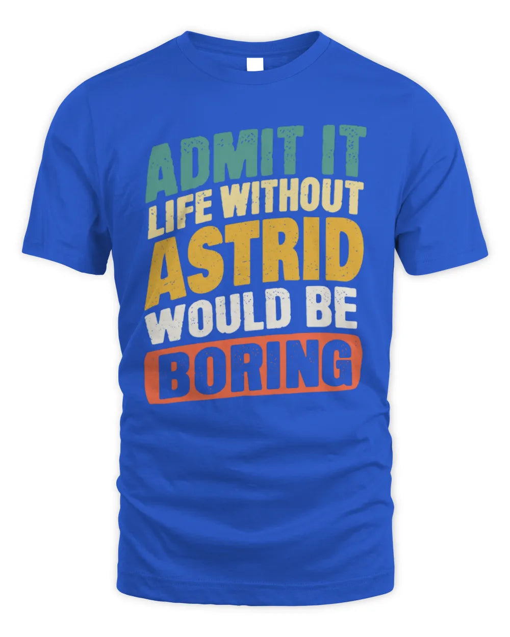 ASTRID TP88-K4-229
Personalized Funny Quote Apparel “Life Without NAME Would Be Boring” - Unisex Standard T-Shirt - Royal