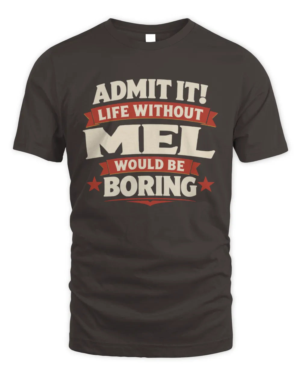 MEL P4 KT003 Personalized Funny Quote Apparel “Life Without NAME Would Be Boring” - Unisex Standard T-Shirt - Dark Chocolate