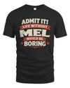 MEL P4 KT003 Personalized Funny Quote Apparel “Life Without NAME Would Be Boring”