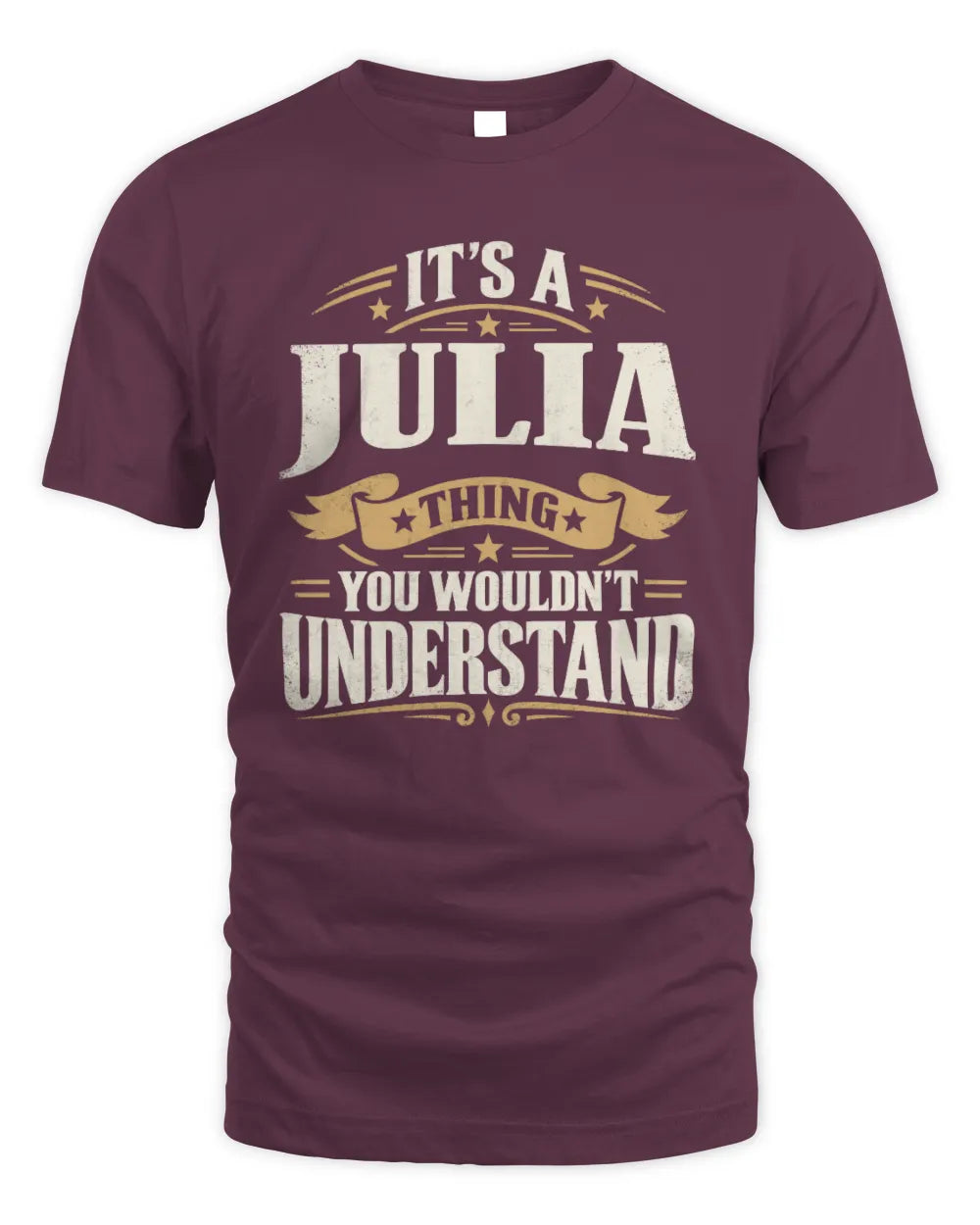 JULIA P08 TH51 - Personalized “It’s a/an [NAME] Thing – You Wouldn’t Understand” Shirt - Unisex Standard T-Shirt - Maroon