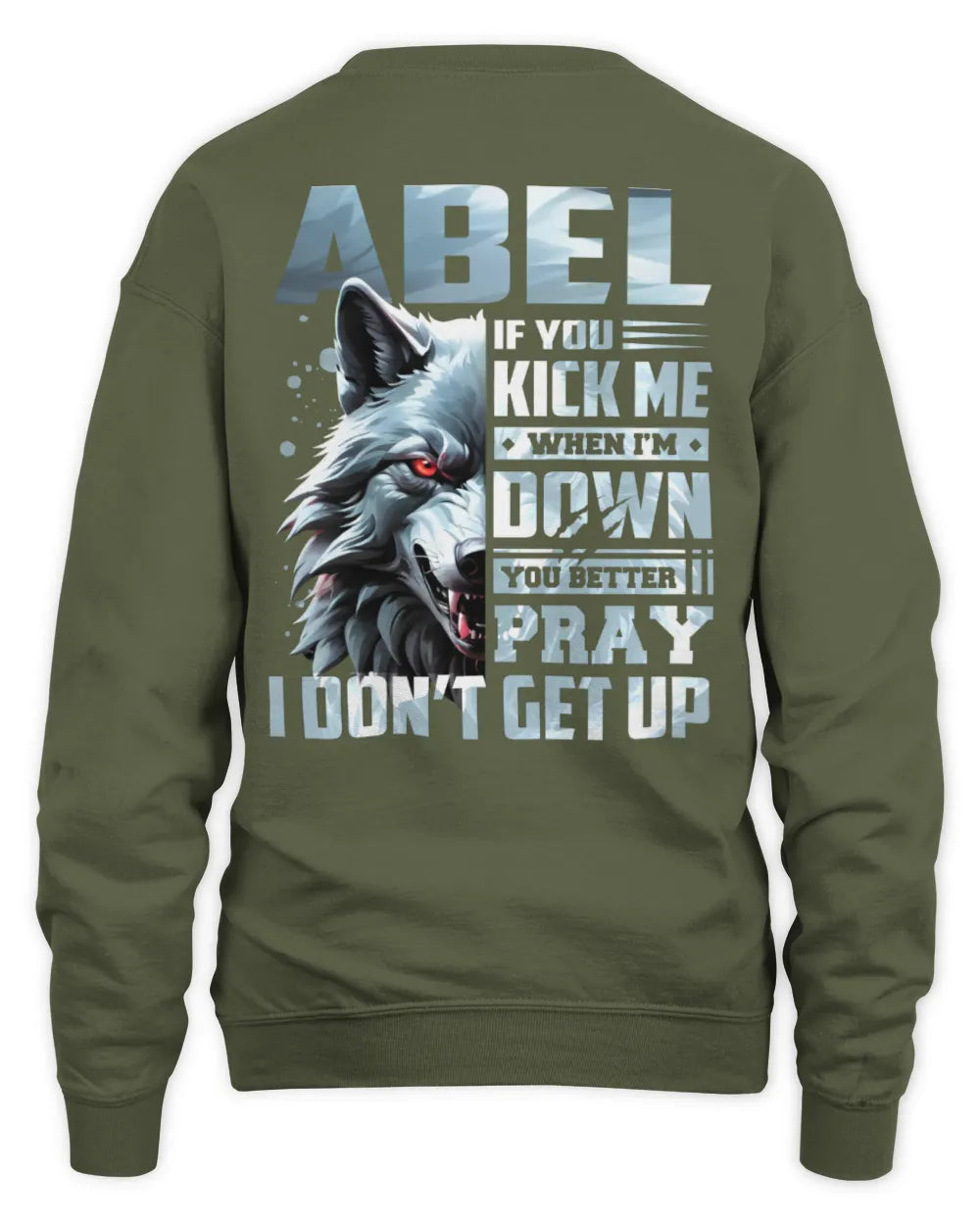 ABEL AP62-K4-666 - Personalized Fierce Wolf Quote Apparel “If You Kick Me When I’m Down, You Better Pray I Don’t Get Up” - Unisex Sweatshirt - Military Green