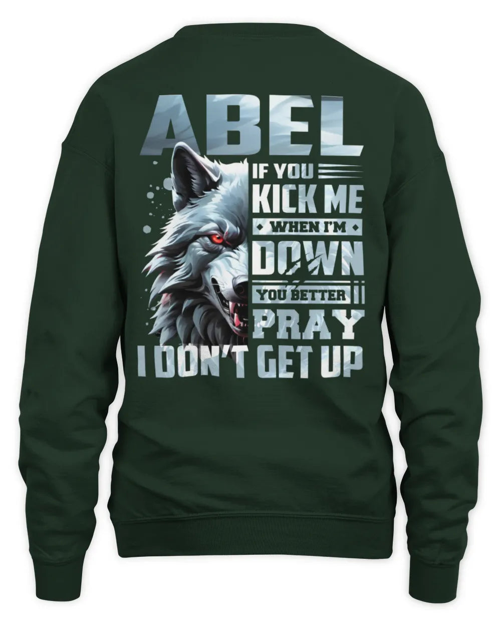 ABEL AP62-K4-666 - Personalized Fierce Wolf Quote Apparel “If You Kick Me When I’m Down, You Better Pray I Don’t Get Up” - Unisex Sweatshirt - Forest Green