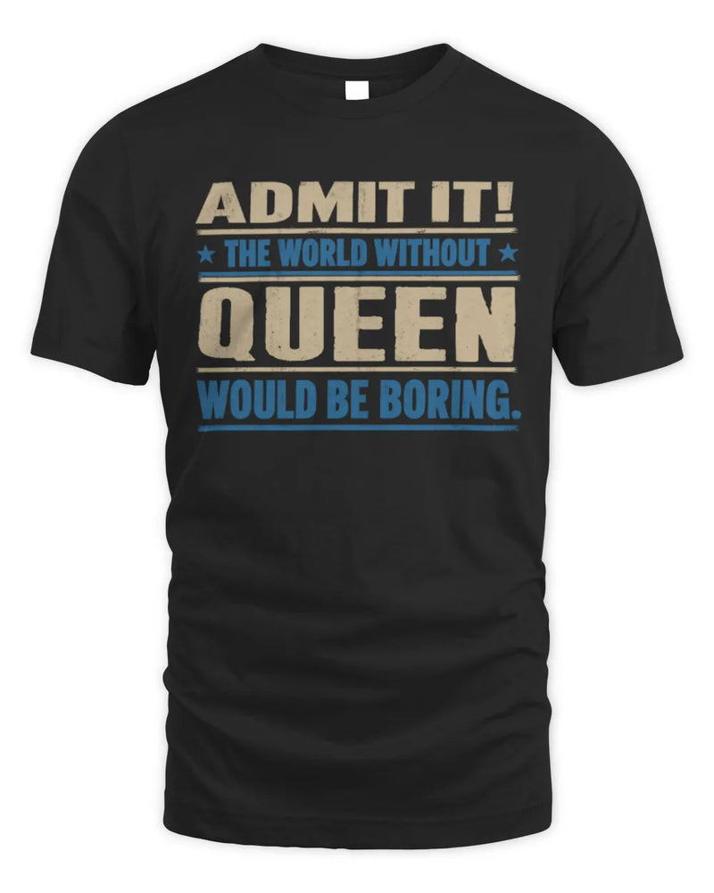 QUEEN TP68-K2-968 – Personalized Funny Quote Apparel “The World Without NAME Would Be Boring” - Unisex Standard T-Shirt - Black