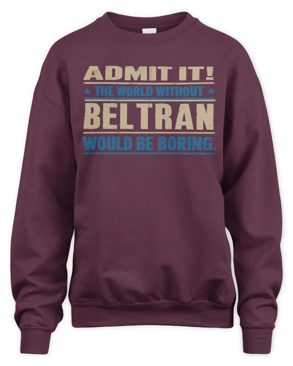 BELTRAN TP68-K2-968 – Personalized Funny Quote Apparel “The World Without NAME Would Be Boring” - Unisex Sweatshirt - Maroon
