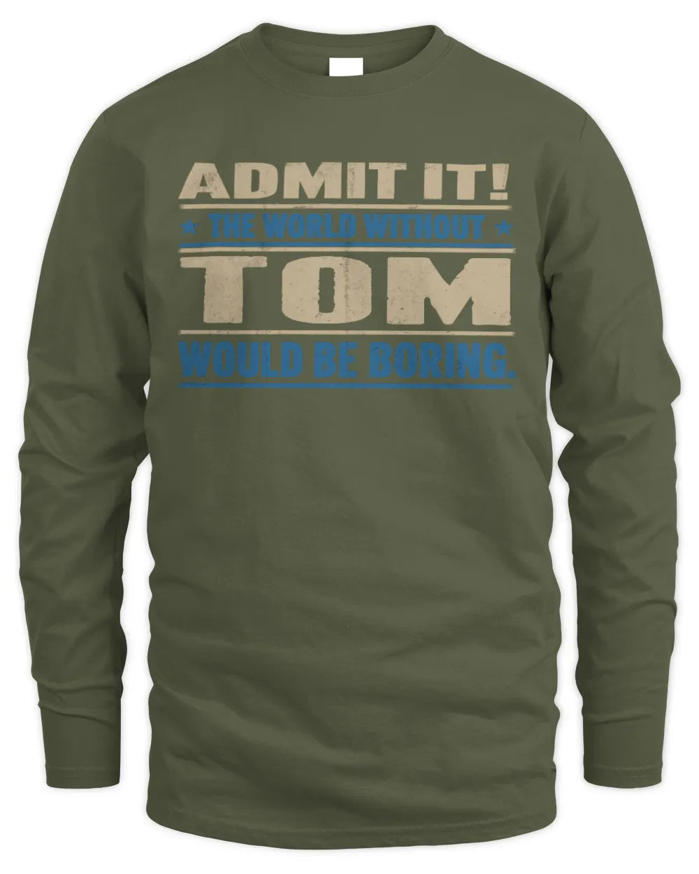 TOM TP68-K2-968 – Personalized Funny Quote Apparel “The World Without NAME Would Be Boring” - Men's Long Sleeved T-Shirt - Military Green