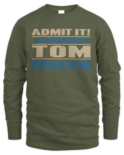 TOM TP68-K2-968 – Personalized Funny Quote Apparel “The World Without NAME Would Be Boring” - Men's Long Sleeved T-Shirt - Military Green