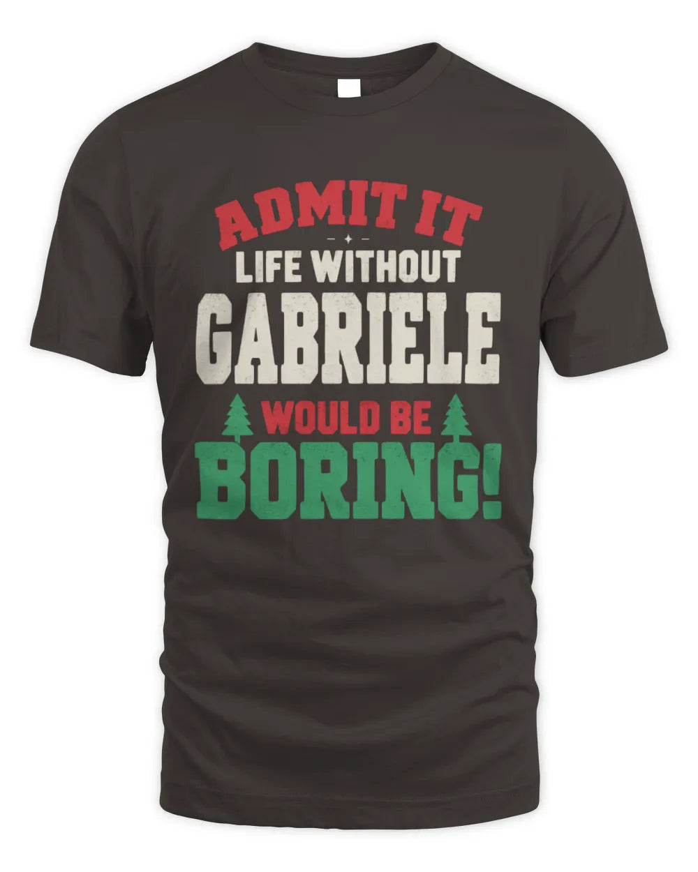 GABRIELE P5 TH08 Christmas T-Shirt – “Life Without NAME Would Be Boring” - Unisex Standard T-Shirt - Dark Chocolate