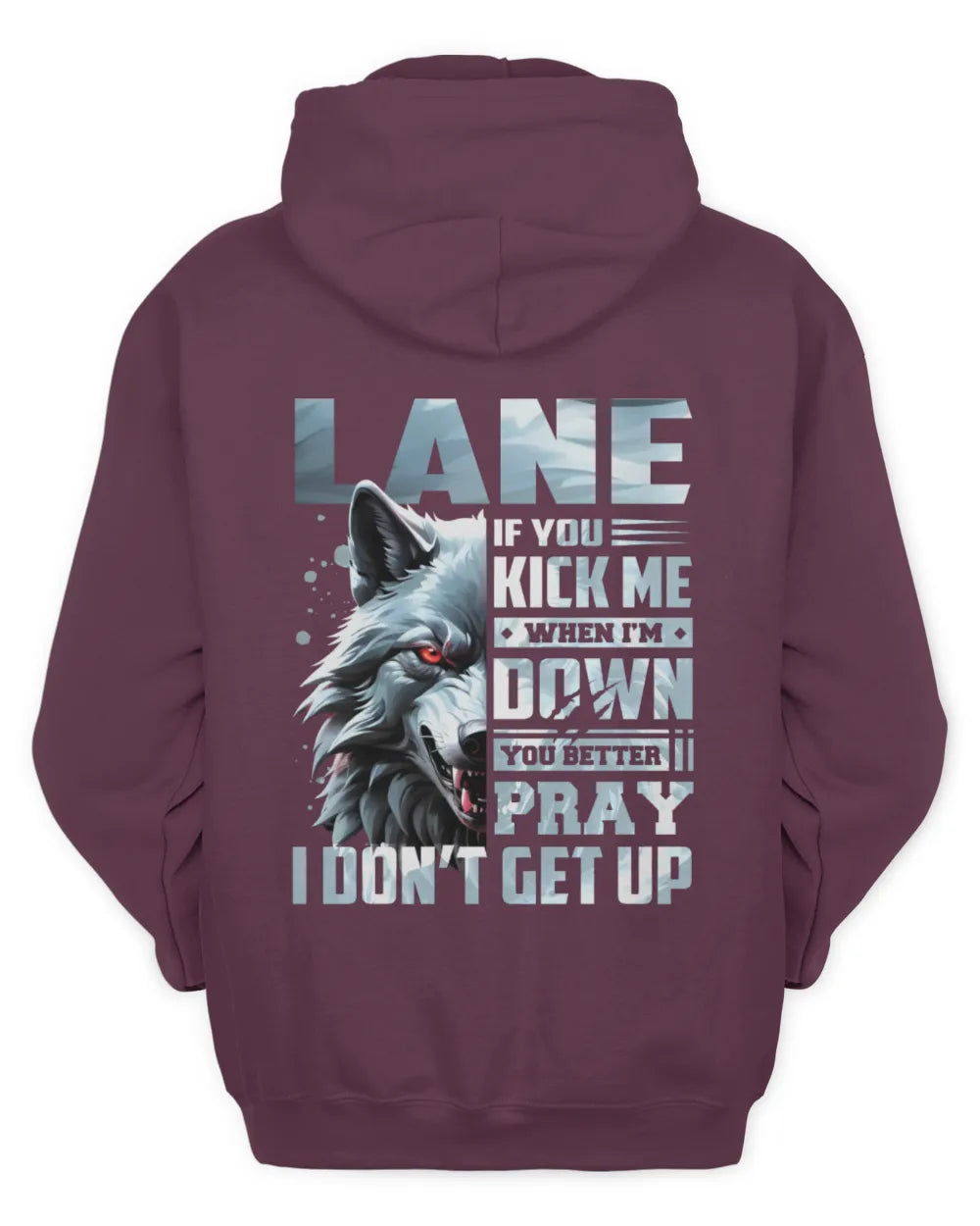 LANE AP62-K4-666 - Personalized Fierce Wolf Quote Apparel “If You Kick Me When I’m Down, You Better Pray I Don’t Get Up” - Unisex Hoodie - Maroon
