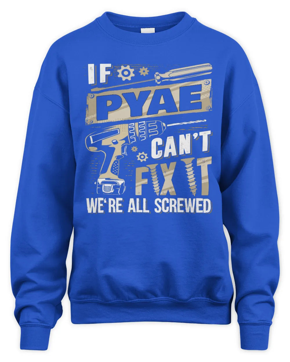 PYAE TX03 P02 - Personalized Handyman Mechanic Shirt “If NAME Can’t Fix It, We’re All Screwed” - Unisex Sweatshirt - Royal