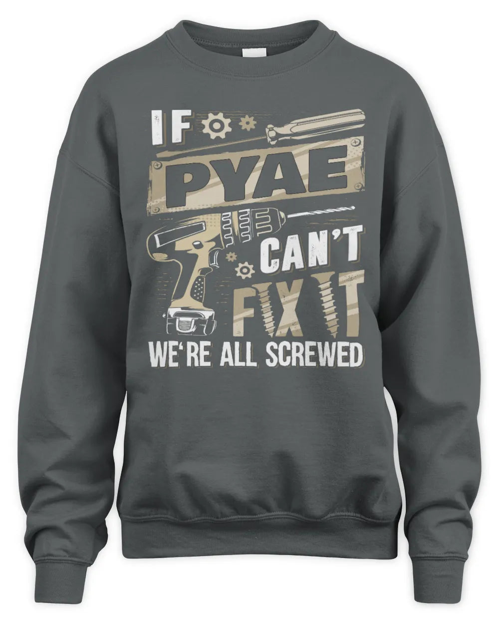 PYAE TX03 P02 - Personalized Handyman Mechanic Shirt “If NAME Can’t Fix It, We’re All Screwed” - Unisex Sweatshirt - Charcoal