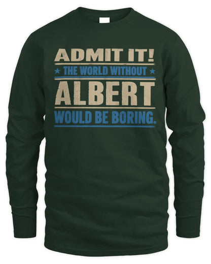 ALBERT TP68-K2-968 – Personalized Funny Quote Apparel “The World Without NAME Would Be Boring” - Men's Long Sleeved T-Shirt - Forest Green