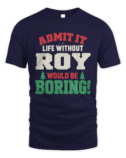 ROY P5 TH08 Christmas T-Shirt – “Life Without NAME Would Be Boring” - Unisex Standard T-Shirt - Navy