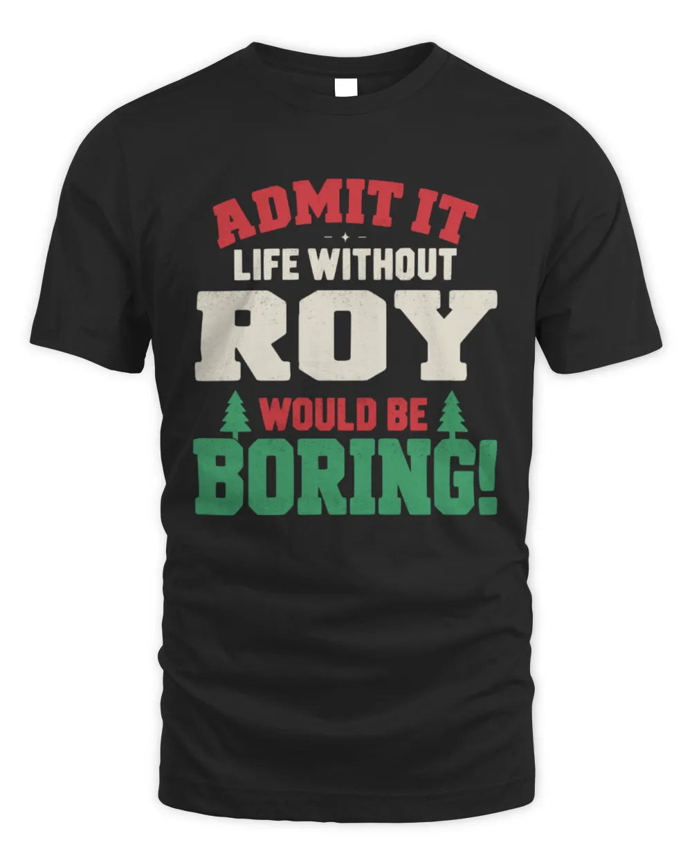 ROY P5 TH08 Christmas T-Shirt – “Life Without NAME Would Be Boring” - Unisex Standard T-Shirt - Black