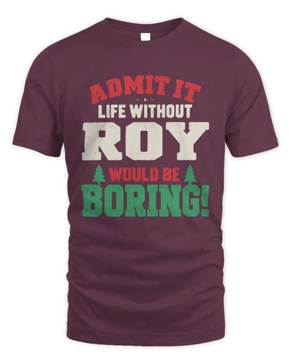 ROY P5 TH08 Christmas T-Shirt – “Life Without NAME Would Be Boring” - Unisex Standard T-Shirt - Maroon