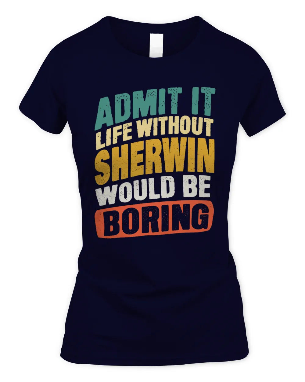 SHERWIN TP88-K4-229
Personalized Funny Quote Apparel “Life Without NAME Would Be Boring” - Women's Standard T-Shirt - Navy