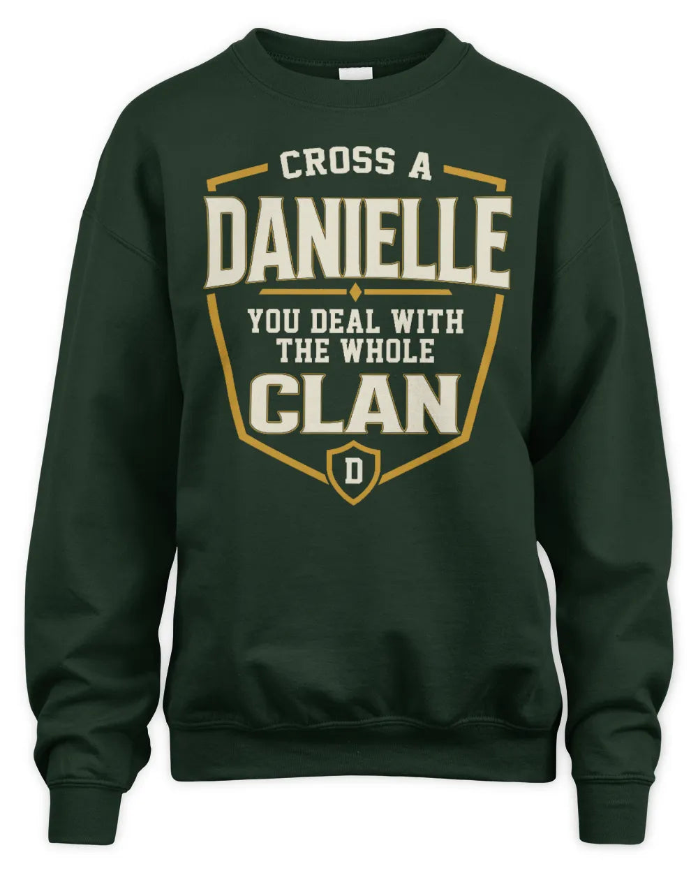 DANIELLE NT1-K008 Cross A/An NAME, You Deal With the Whole Clan | Personalized Vintage T-Shirt - Unisex Sweatshirt - Forest Green
