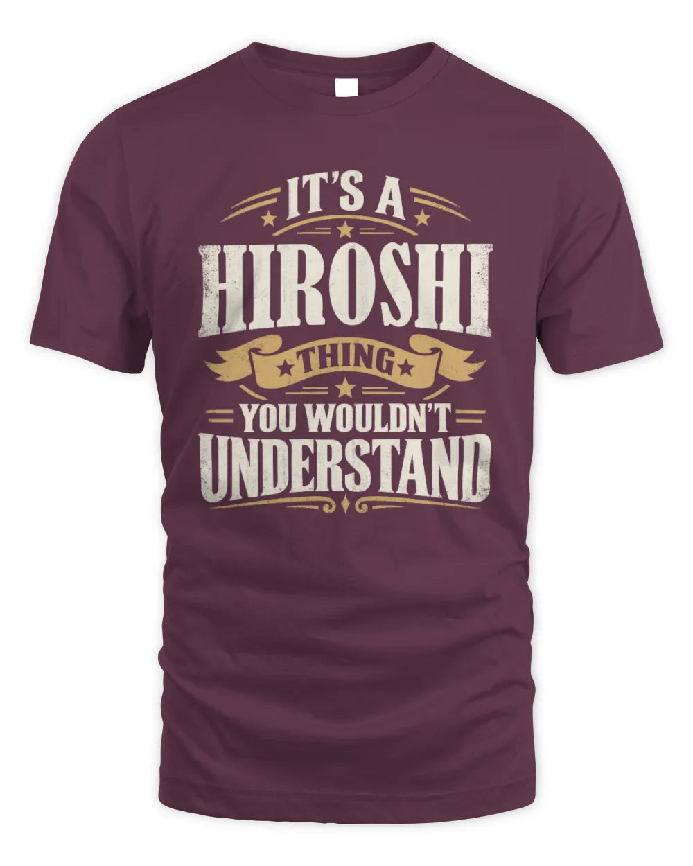 HIROSHI P08 TH51 - Personalized “It’s a/an [NAME] Thing – You Wouldn’t Understand” Shirt - Unisex Standard T-Shirt - Maroon