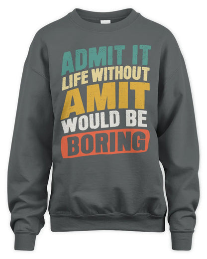 AMIT TP88-K4-229
Personalized Funny Quote Apparel “Life Without NAME Would Be Boring” - Unisex Sweatshirt - Charcoal