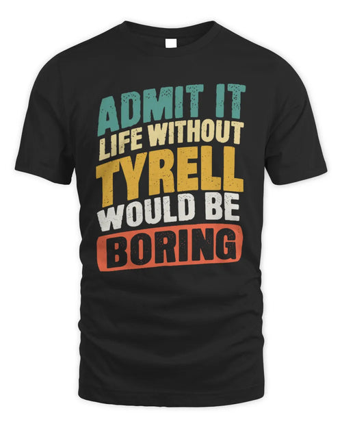 TYRELL TP88-K4-229
Personalized Funny Quote Apparel “Life Without NAME Would Be Boring” - Unisex Standard T-Shirt - Black